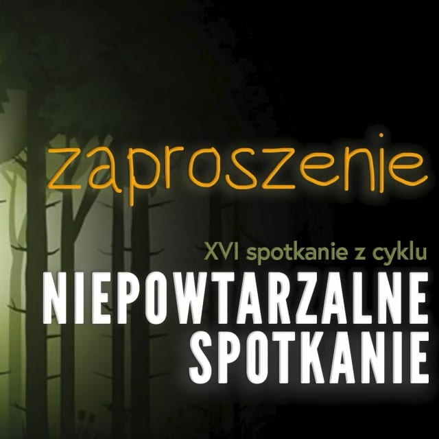 Grafika z ciemnym lasem i napis: zaproszenie na XVI Niepowtarzalne Spotkanie